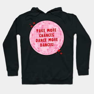 Take more chances, Dance more dances Hoodie